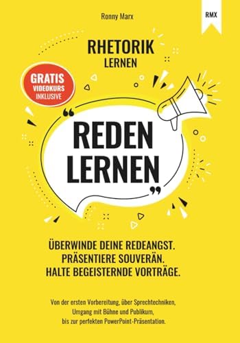 Reden Lernen - Überwinde deine Redeangst. Präsentiere souverän. Halte begeisternde Vorträge: Von Vorbereitung, Sprechtechniken, Umgang mit Bühne und Publikum, zur perfekten PowerPoint-Präsentation.
