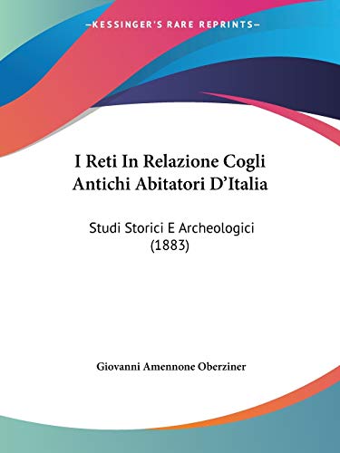  I Reti In Relazione Cogli Antichi Abitatori D\'Italia: Studi Storici E Archeologici (1883)