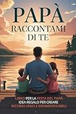 Papà raccontami di te: Libro per la festa del papa idea regalo. Un viaggio nei suoi ricordi per custodire la sua storia e le sue memorie