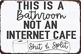 This Is A Bathroom Not An Internet Cafe Shit Split Tin Metal Vintage Tin Signs Bar Caffe Home Wall Decor Retro Poster 8 X 12 Inch