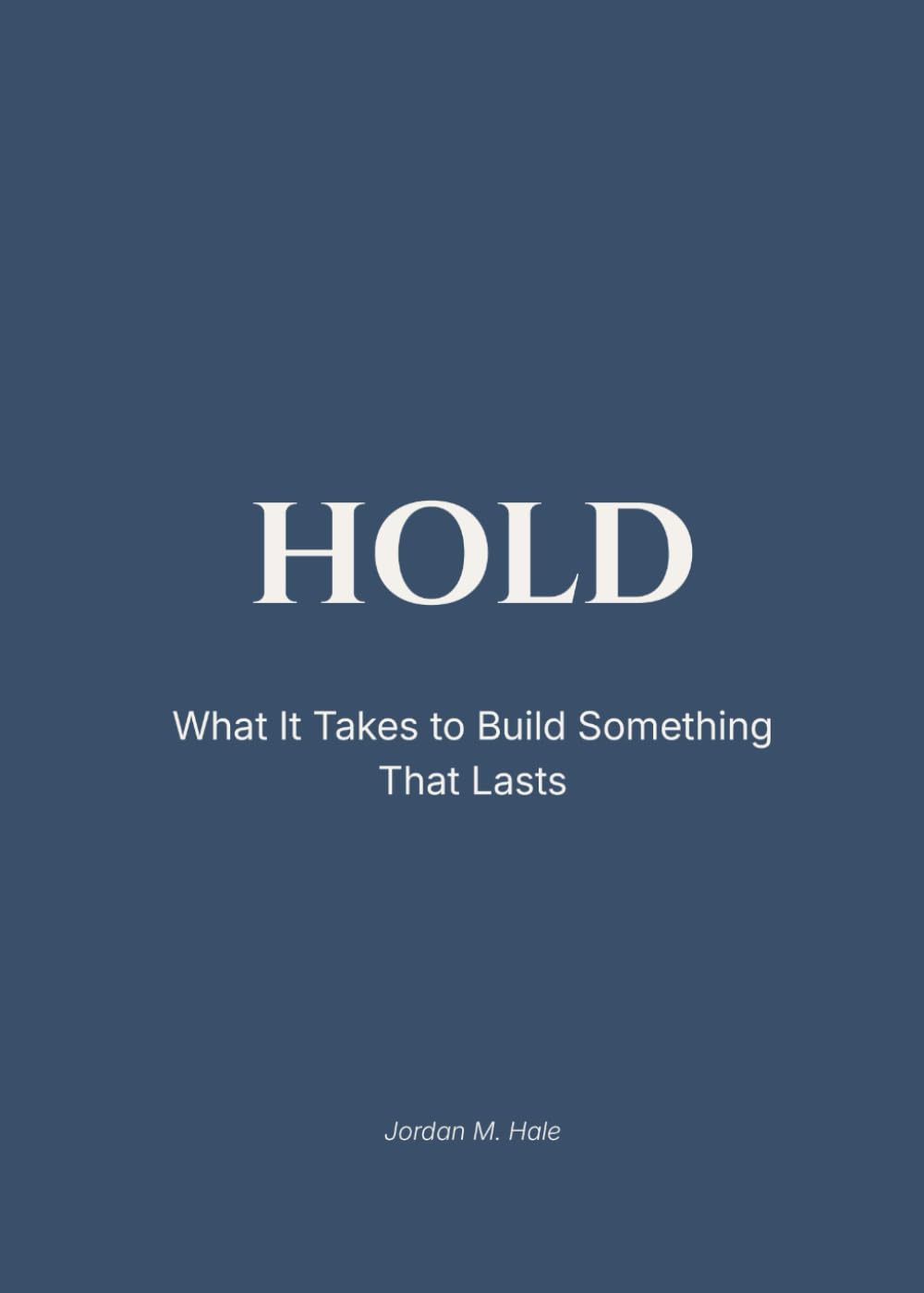 HOLD: What It Takes to Build Something That Lasts