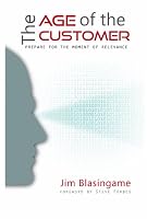 The Age of the Customer: Prepare for the Moment of Relevance 0970927827 Book Cover