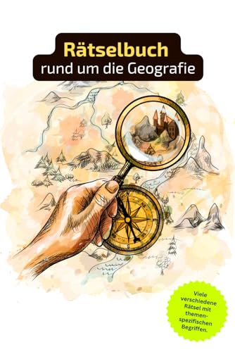 Rätselbuch rund um die Geografie: Rätselbuch rund um Gebirge, Flüsse, Kontinente. Ein tolles Geschenk für alle, die sich gut auskennen. Worträtsel und ... in einem Kreuzworträtselbuch.
