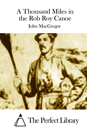 A Thousand Miles in the Rob Roy Canoe (Perfect Library)