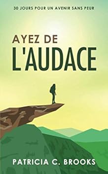 Paperback Ayez de l'audace: 30 jours pour un avenir sans peur (French Edition) [French] Book