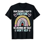 Funny Dear Teacher I Talk To Everyone Moving Seat Wont Help Men Women Kids T-Shirt