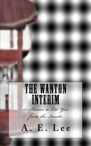 The Wanton Interim: 13 Stories to Eat You from the Inside
