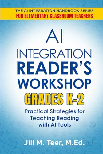 AI Integration for Reader's Workshop Grades K-2: Practical Strategies for Teaching Reading with AI Tools (The AI Integration Handbook Series for Elementary Classrooms)