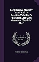 Lord Byron's Mystery Cain and Its Relation to Milton's Paradise Lost and Gessner's Death of Abel 1343251389 Book Cover