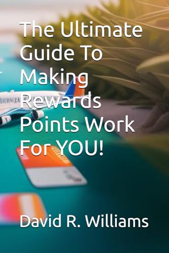 The Ultimate Guide To Making Rewards Points Work For YOU!