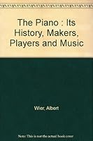 The Piano : Its History, Makers, Players and Music B009Q2TZX6 Book Cover