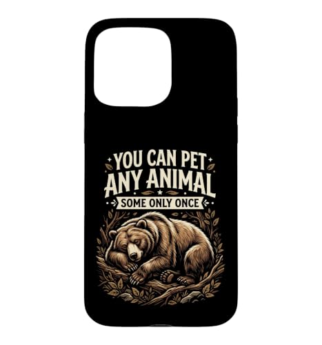 You Can Pet Any Animal Some Only Once Bear Funny ��� �X�}�z�P�[�X iPhone 15 Pro Max �p