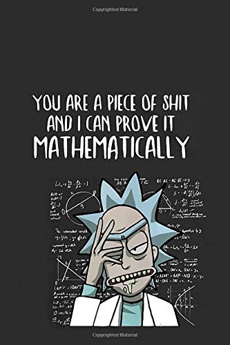 You Are a Piece of Shit and I Can Prove It Mathematically: Rick and Morty notebook, ideal gift for secret santa, grey journal for daily inspirations and motivation, 100 lined pages