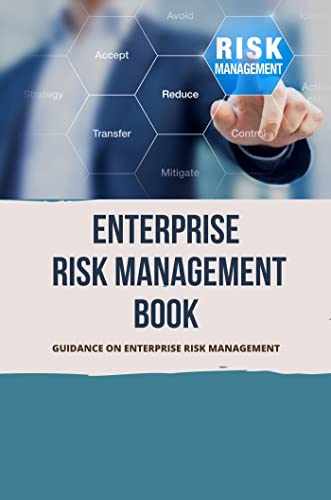 Enterprise Risk Management Book: Guidance On Enterprise Risk Mana...