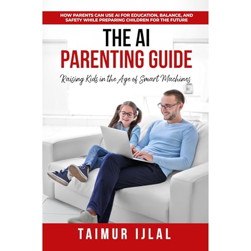 The AI Parenting Guide: Raising Kids in the Age of Smart Machines (Written by Taimur Ijlal) episode artwork