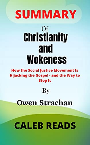 Summary of Christianity and Wokeness By Owen Strachan: How the Social Justice Movement Is Hijacking the Gospel - and the Way to Stop It