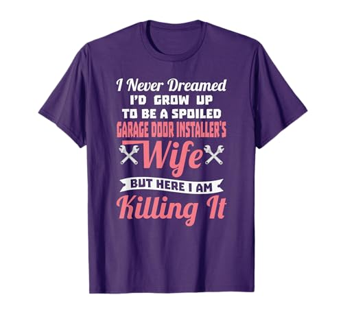 Spoiled Garage Door Installer's Wife T-Shirt