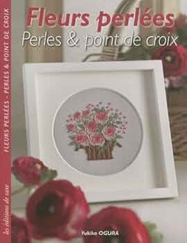 洋書Fleurs perlées Perles & point de croix Fleurs perlées : Perles & point de croix : Ogura, Yukiko