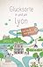 Glücksorte in und um Lyon: Fahr hin & werd glücklich
