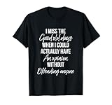 I miss the good old days when I could have an opinion T-Shirt