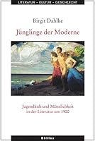 Junglinge Der Moderne: Jugendkult Und Mannlichkeit in Der Literatur Um 1900 (German Edition) 341210406X Book Cover