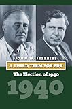 A Third Term for FDR: The Election of 1940 (American Presidential Elections)