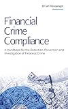 Financial Crime Compliance: A Handbook for the Detection, Prevention and Investigation of Financial Crime (Financial Crime Investigation 2)