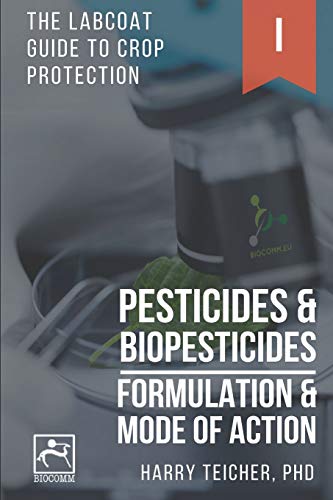 PESTICIDES & BIOPESTICIDES: FORMULATION & MODE OF ACTION (THE LABCOAT GUIDE TO CROP PROTECTION)