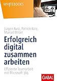 Erfolgreich digital zusammen arbeiten: Effiziente Teamarbeit mit Microsoft 365 (Whitebooks)