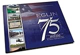 Eglin Air Force Base: A Pictorial History Celebrating 75 Years