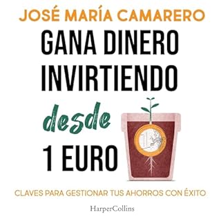Gana dinero invirtiendo desde 1 euro Audiolibro Por José María Camarero arte de portada