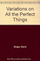 Variations on All the Perfect Things 0963109421 Book Cover