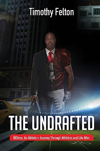 The Undrafted: HIStory: An Athlete's Journey Through Athletics and Life After