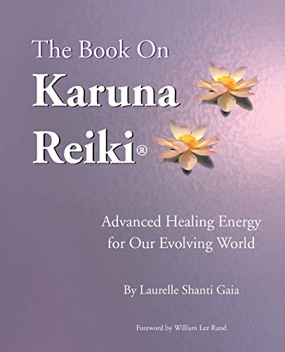 The Book on Karuna Reiki: Advanced Healing Energy for Our Evolving World The Book on Karuna Reiki: Advanced Healing Energy for Our Evolving World