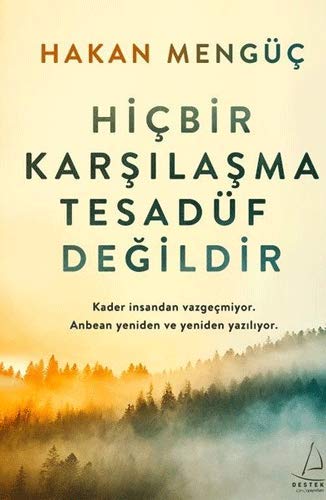 Hicbir Karsilasma Tesadüf Degildir: Kader insandan vazgecmiyor. Anbean yeniden ve yeniden yaziliyor.: Kader ?nsandan Vazgeçmiyor. Anbean Yeniden ve Yeniden Yaz?l?yor.