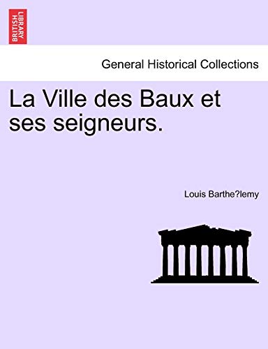 La Ville Des Baux Et Ses Seigneurs. La Ville Des Baux Et Ses Seigneurs.