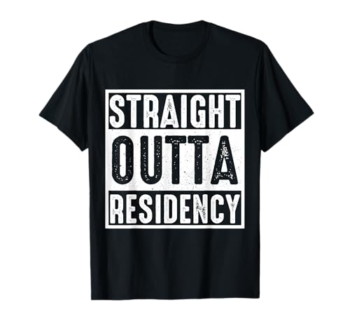 Straight Outta Residency graduation medical degree T-Shirt