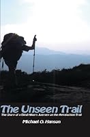 The Unseen Trail: The Story of a Blind Hiker's Journey on the Appalachian Trail 0986030708 Book Cover