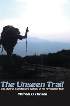 The Unseen Trail: The Story of a Blind Hiker's Journey on the Appalachian Trail