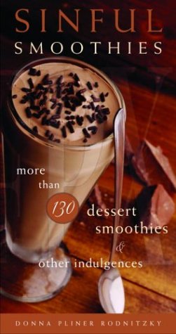 Buy Sinful Smoothies: More Than 130 Dessert Smoothies and Other Indulgences — BookShops.in