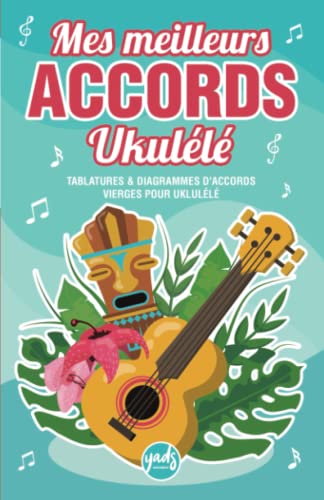 MES MEILLEURS ACCORDS UKULÉLÉ Carnet de tablatures...