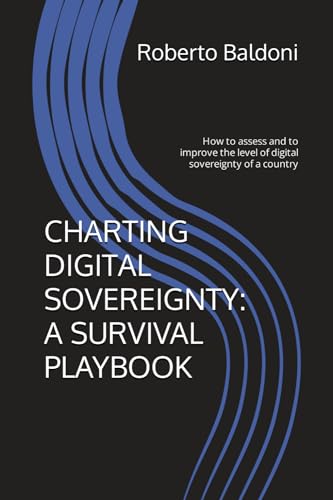 Charting Digital Sovereignty: A Survival Playbook: How To Assess And To Improve The Level Of Digital Sovereignty Of A Country