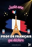  Juste une Prof de Français qui Déchire: Carnet de notes Prof Francais / idée Cadeau Personnalisé Professeur de Français , Amis, Collègues, Femme, Fille ( Fin d\'Année, Anniversaire, Noël )