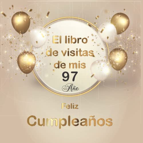 El libro de visitas de mis 97 años: Regalos originales y divertidos para hombre y mujer - de firmas para felicitaciones y fotosde los invitados.