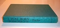 I Was Born Yesterday. B000NXGB66 Book Cover