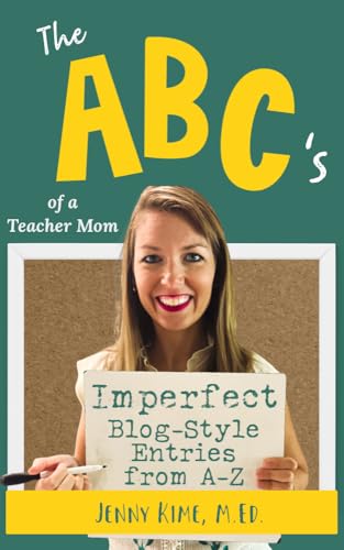 The ABC's of a Teacher Mom: Imperfect Blog-Style Entries from A-Z...