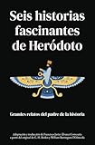 Seis historias fascinantes de Heródoto: Grandes relatos del padre de la historia (Histori(et)as del mundo antiguo para jóvenes lectores) (Spanish Edition)