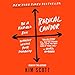 Radical Candor: Be a Kick-Ass Boss Without Losing Your Humanity