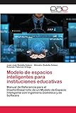 Modelo de espacios inteligentes para instituciones educativas: Manual de Referencia para el Diseño/Desarrollo de un Modelo de Espacio Inteligente con Ingeniería Domótica y de Software