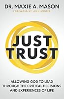 Just Trust: Allowing God to Lead Through the Critical Decisions and Experiences of Life 1952247985 Book Cover
